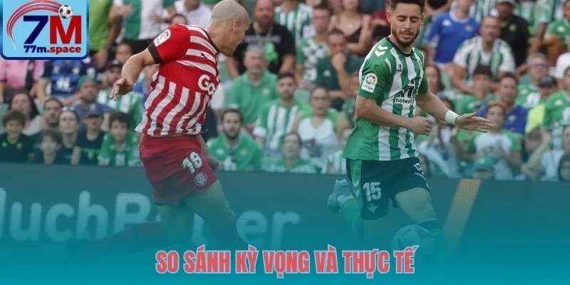 Nghịch lý kiểm soát bóng ở trận Girona vs Real Betis