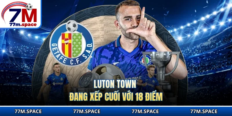 Luton Town đang xếp cuối với 18 điểm