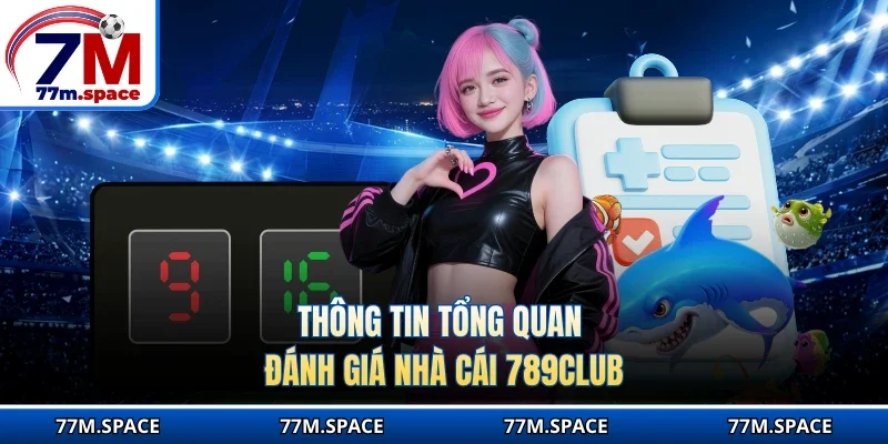 Thông tin tổng quan đánh giá nhà cái 789CLUB